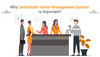 Why Centralized Visitor Management System is Important 